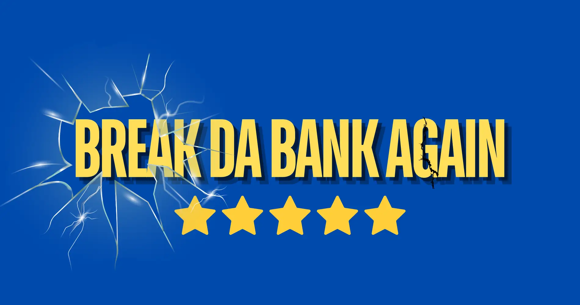 Break Da Bank Again FI