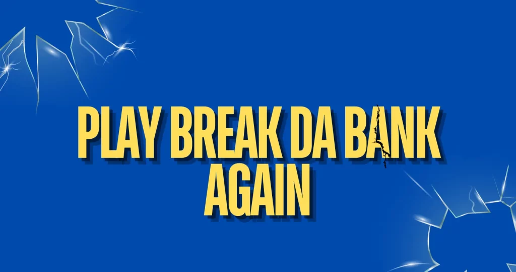 Play Break Da Bank Again and Boost Your Winnings
